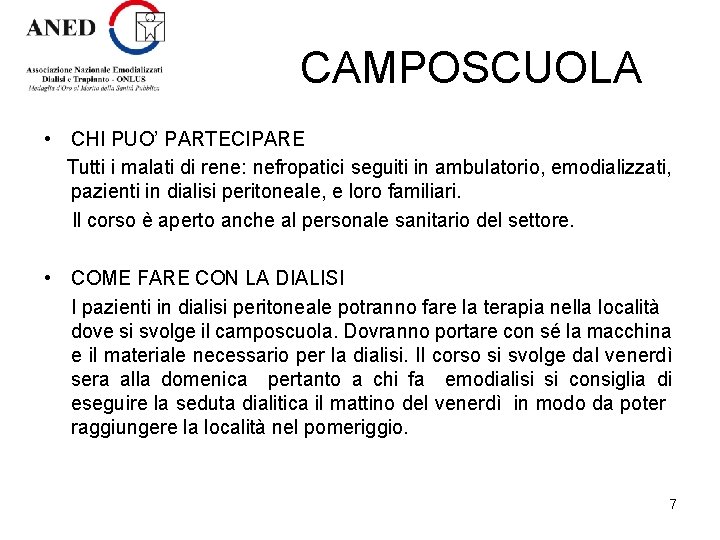 CAMPOSCUOLA • CHI PUO’ PARTECIPARE Tutti i malati di rene: nefropatici seguiti in ambulatorio,