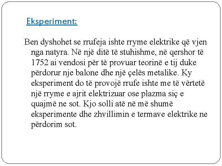 Eksperiment: Ben dyshohet se rrufeja ishte rryme elektrike që vjen nga natyra. Në një