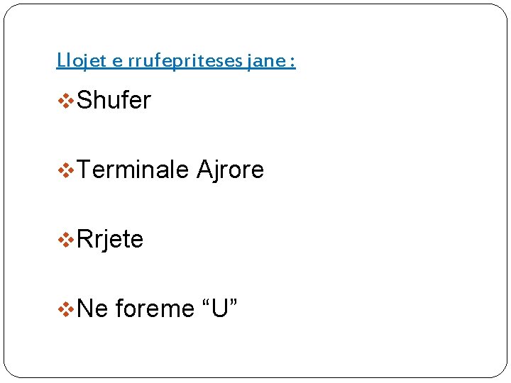 Llojet e rrufepriteses jane : v. Shufer v. Terminale Ajrore v. Rrjete v. Ne