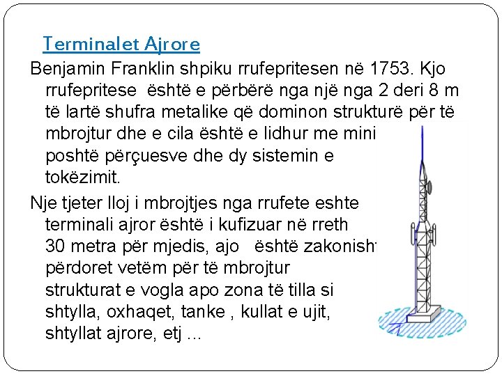 Terminalet Ajrore Benjamin Franklin shpiku rrufepritesen në 1753. Kjo rrufepritese është e përbërë nga