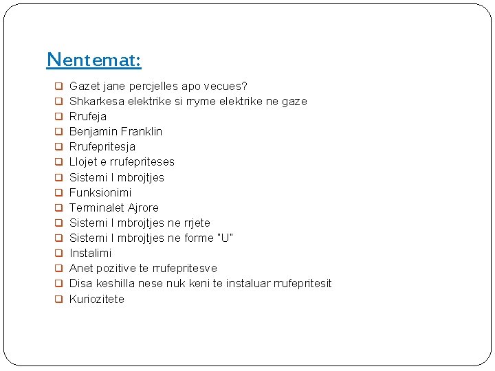 Nentemat: q q q q Gazet jane percjelles apo vecues? Shkarkesa elektrike si rryme