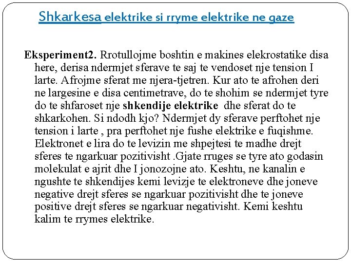 Shkarkesa elektrike si rryme elektrike ne gaze Eksperiment 2. Rrotullojme boshtin e makines elekrostatike