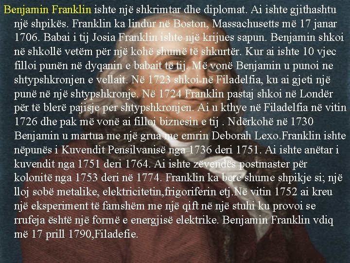 Benjamin Franklin ishte një shkrimtar dhe diplomat. Ai ishte gjithashtu një shpikës. Franklin ka