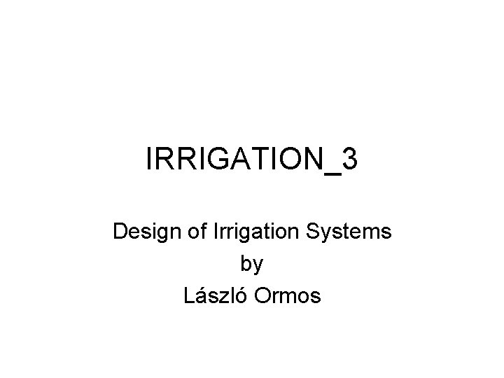 IRRIGATION_3 Design of Irrigation Systems by László Ormos 