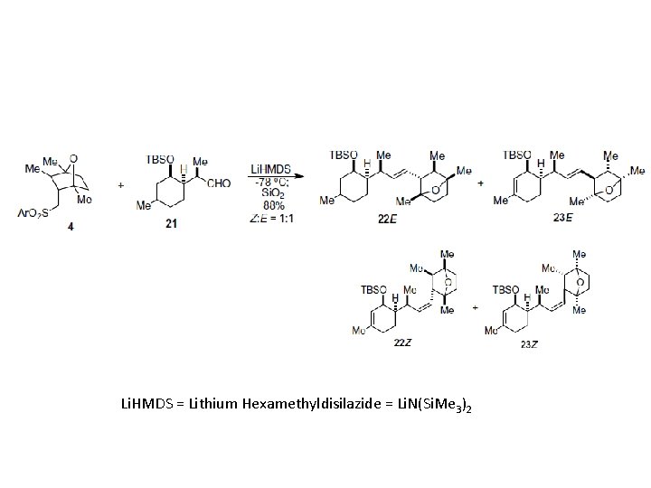 Li. HMDS = Lithium Hexamethyldisilazide = Li. N(Si. Me 3)2 