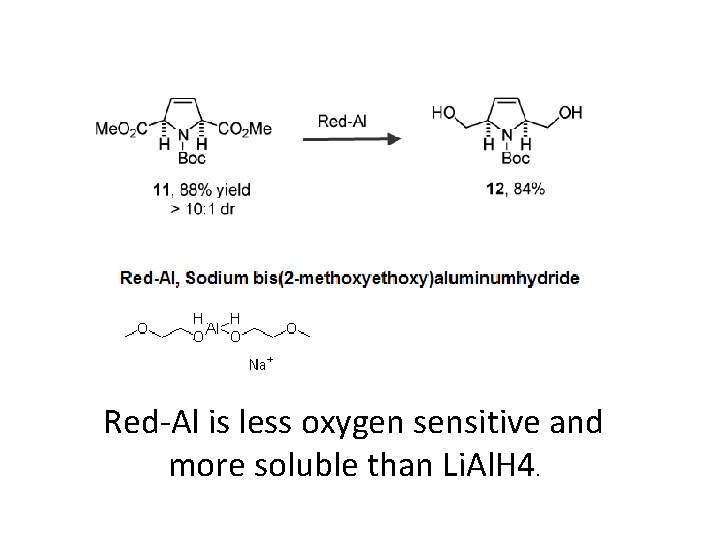 Red-Al is less oxygen sensitive and more soluble than Li. Al. H 4. 