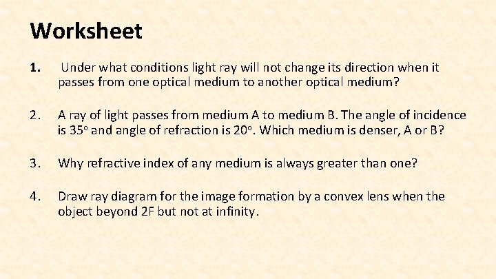 Worksheet 1. Under what conditions light ray will not change its direction when it