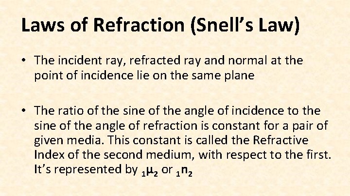 Laws of Refraction (Snell’s Law) • The incident ray, refracted ray and normal at