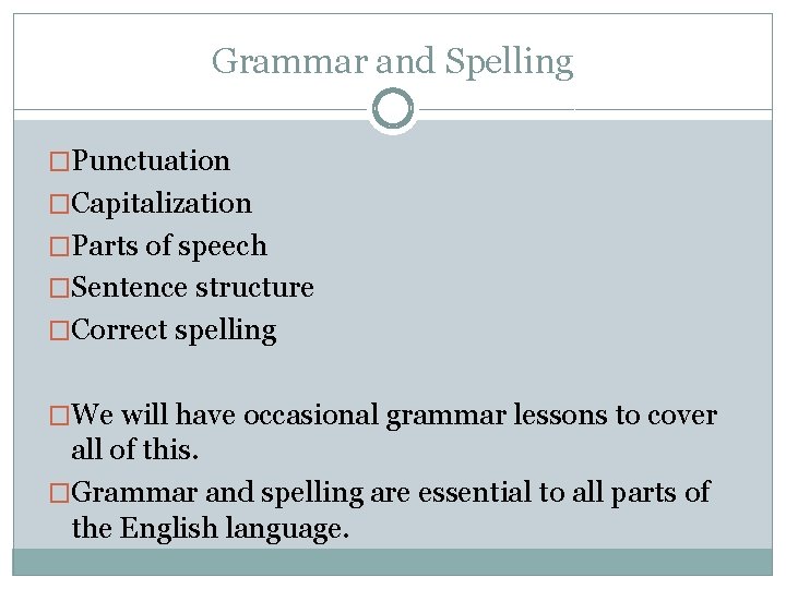 Grammar and Spelling �Punctuation �Capitalization �Parts of speech �Sentence structure �Correct spelling �We will