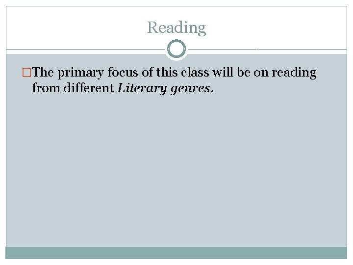 Reading �The primary focus of this class will be on reading from different Literary