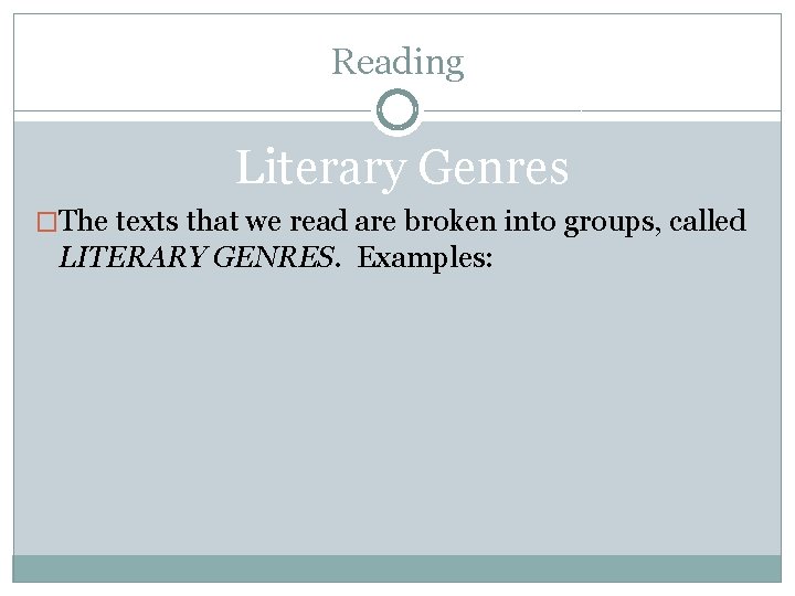 Reading Literary Genres �The texts that we read are broken into groups, called LITERARY