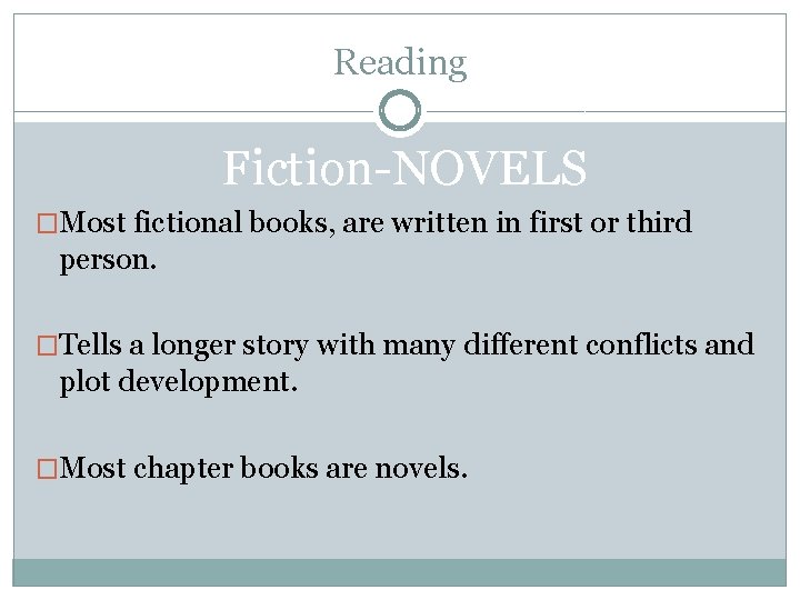 Reading Fiction-NOVELS �Most fictional books, are written in first or third person. �Tells a