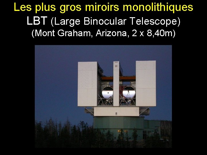 Les plus gros miroirs monolithiques LBT (Large Binocular Telescope) (Mont Graham, Arizona, 2 x Les plus gros miroirs monolithiques LBT (Large Binocular Telescope) (Mont Graham, Arizona, 2 x