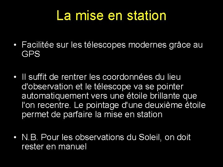 La mise en station • Facilitée sur les télescopes modernes grâce au GPS • La mise en station • Facilitée sur les télescopes modernes grâce au GPS •