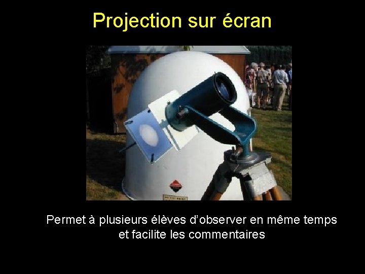 Projection sur écran Permet à plusieurs élèves d’observer en même temps et facilite les Projection sur écran Permet à plusieurs élèves d’observer en même temps et facilite les