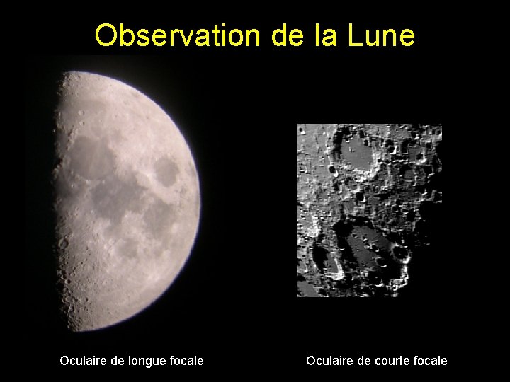 Observation de la Lune Oculaire de longue focale Oculaire de courte focale Observation de la Lune Oculaire de longue focale Oculaire de courte focale