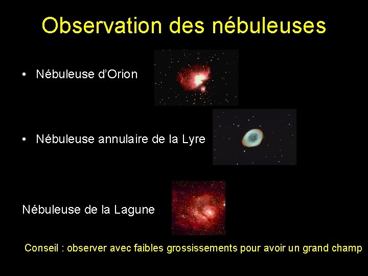 Observation des nébuleuses • Nébuleuse d’Orion • Nébuleuse annulaire de la Lyre Nébuleuse de Observation des nébuleuses • Nébuleuse d’Orion • Nébuleuse annulaire de la Lyre Nébuleuse de