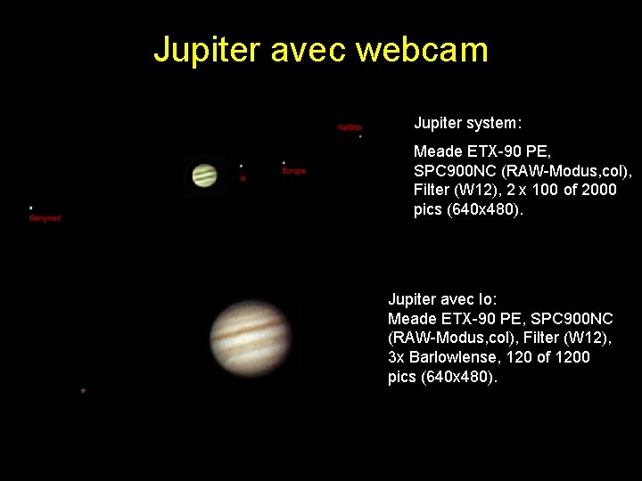 Jupiter avec webcam Jupiter system: Meade ETX-90 PE, SPC 900 NC (RAW-Modus, col), Filter Jupiter avec webcam Jupiter system: Meade ETX-90 PE, SPC 900 NC (RAW-Modus, col), Filter