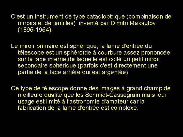 C'est un instrument de type catadioptrique (combinaison de miroirs et de lentilles) inventé par C'est un instrument de type catadioptrique (combinaison de miroirs et de lentilles) inventé par