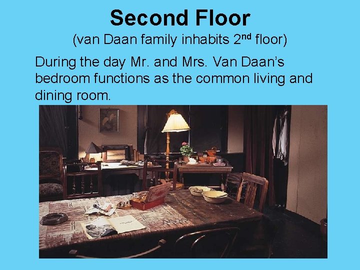Second Floor (van Daan family inhabits 2 nd floor) During the day Mr. and