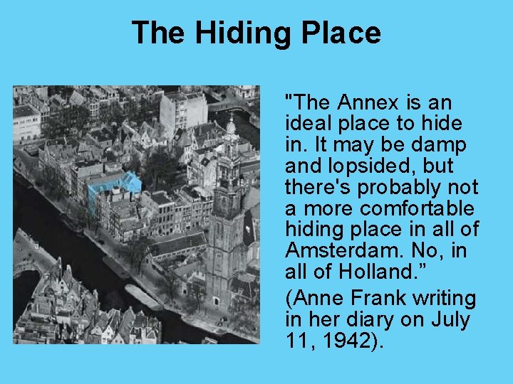 The Hiding Place "The Annex is an ideal place to hide in. It may