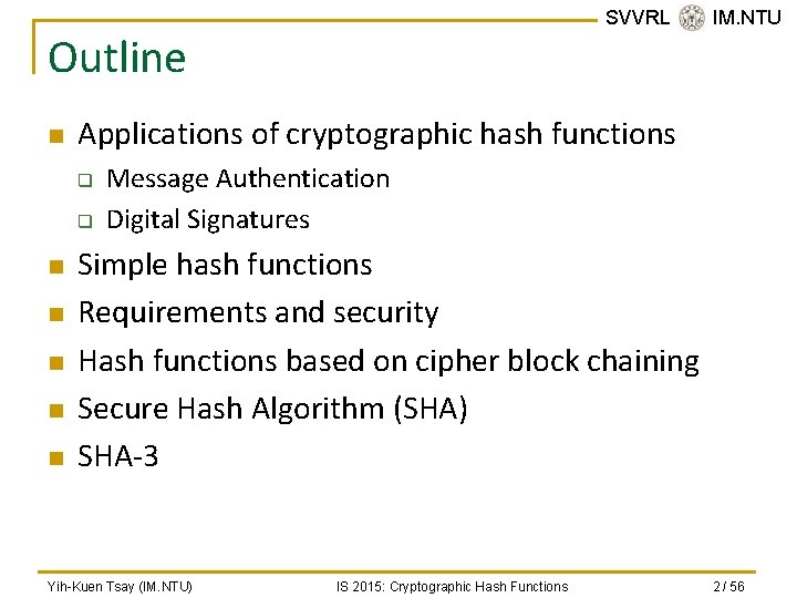 SVVRL @ IM. NTU Outline n Applications of cryptographic hash functions q q n