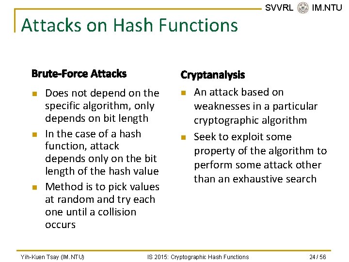 Attacks on Hash Functions Brute-Force Attacks n n n Cryptanalysis Does not depend on