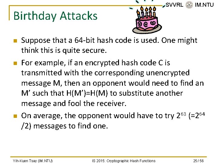 Birthday Attacks n n n SVVRL @ IM. NTU Suppose that a 64 -bit