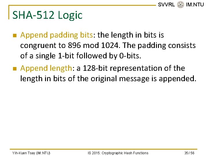 SVVRL @ IM. NTU SHA-512 Logic n n Append padding bits: the length in