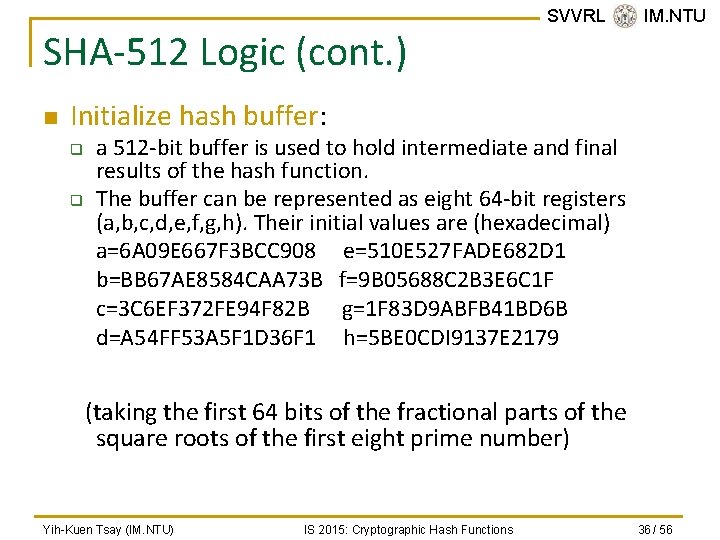 SHA-512 Logic (cont. ) n SVVRL @ IM. NTU Initialize hash buffer: q q