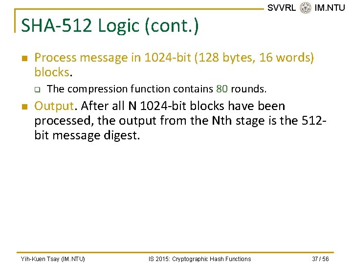 SHA-512 Logic (cont. ) n Process message in 1024 -bit (128 bytes, 16 words)