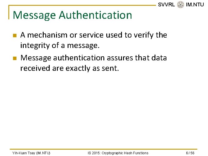 Message Authentication n n SVVRL @ IM. NTU A mechanism or service used to