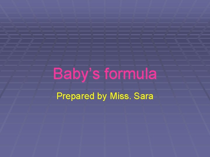Baby’s formula Prepared by Miss. Sara 