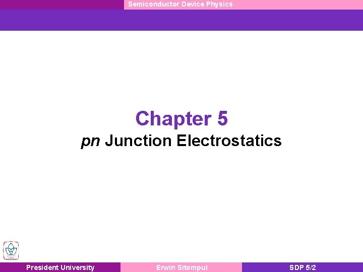 Semiconductor Device Physics Chapter 5 pn Junction Electrostatics President University Erwin Sitompul SDP 5/2