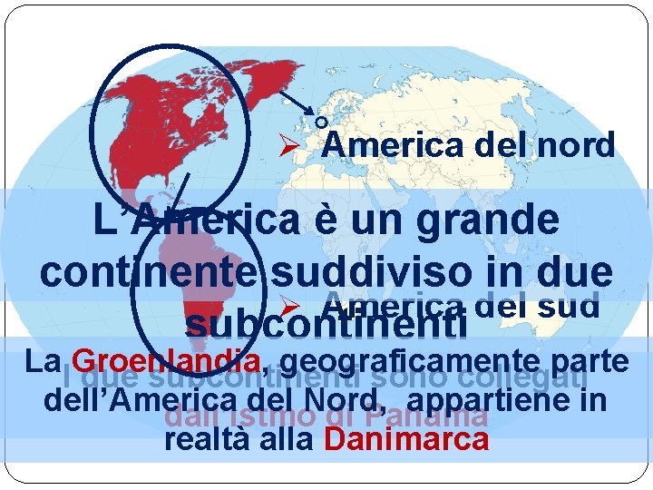 Ø America del nord L’America è un grande continente suddiviso in due Ø America
