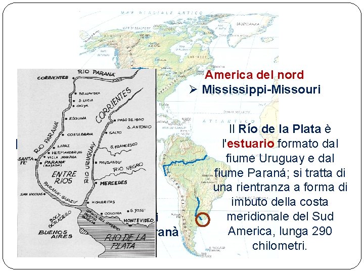 America del nord Ø Mississippi-Missouri I fiumi più importanti America del sud Ø Rio