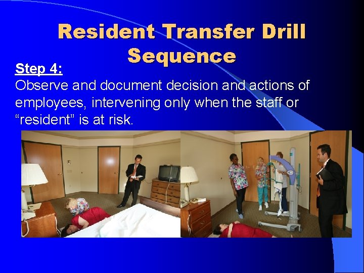Resident Transfer Drill Sequence Step 4: Observe and document decision and actions of employees,