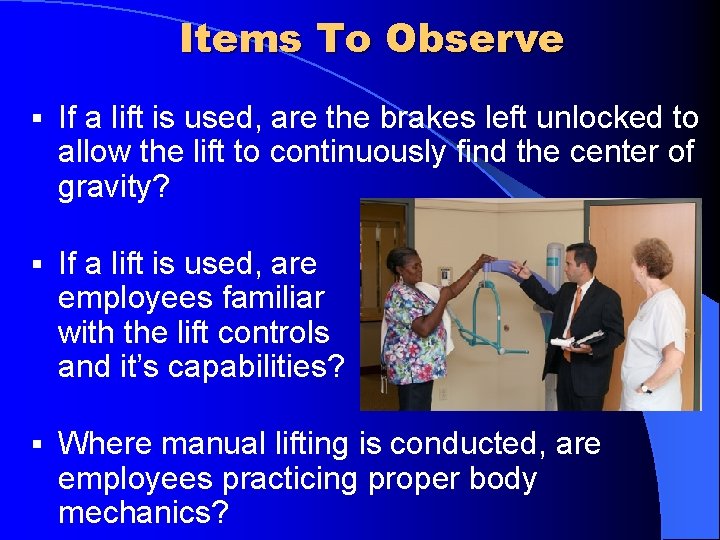 Items To Observe § If a lift is used, are the brakes left unlocked