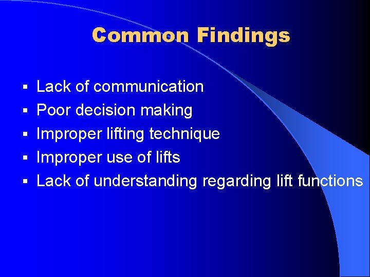Common Findings § § § Lack of communication Poor decision making Improper lifting technique
