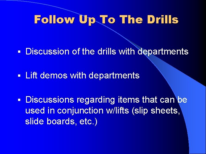 Follow Up To The Drills § Discussion of the drills with departments § Lift