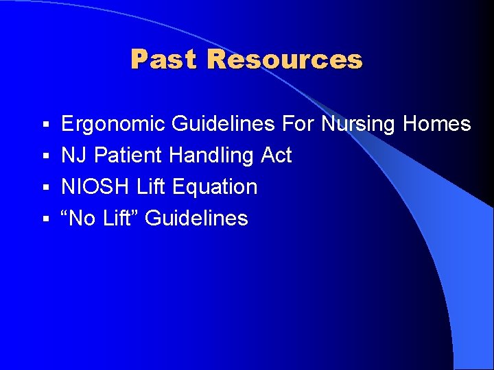Past Resources Ergonomic Guidelines For Nursing Homes § NJ Patient Handling Act § NIOSH
