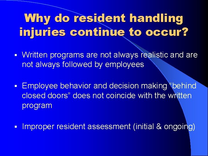 Why do resident handling injuries continue to occur? § Written programs are not always