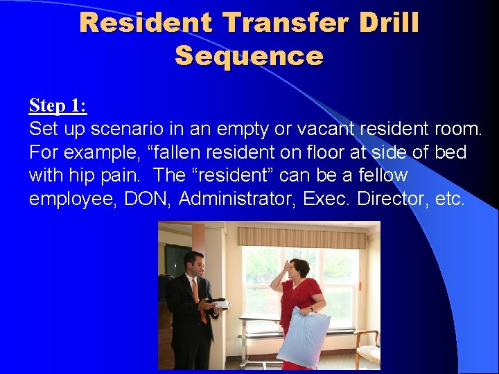 Resident Transfer Drill Sequence Step 1: Set up scenario in an empty or vacant