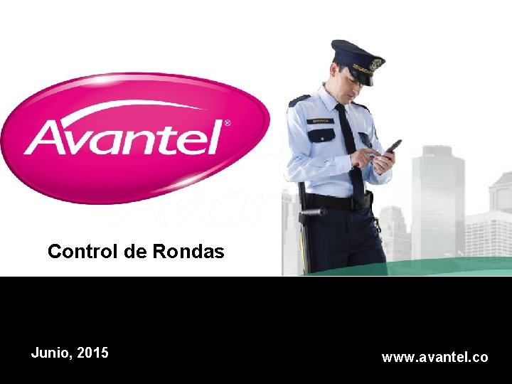 Control de Rondas Junio, 2015 www. avantel. co 