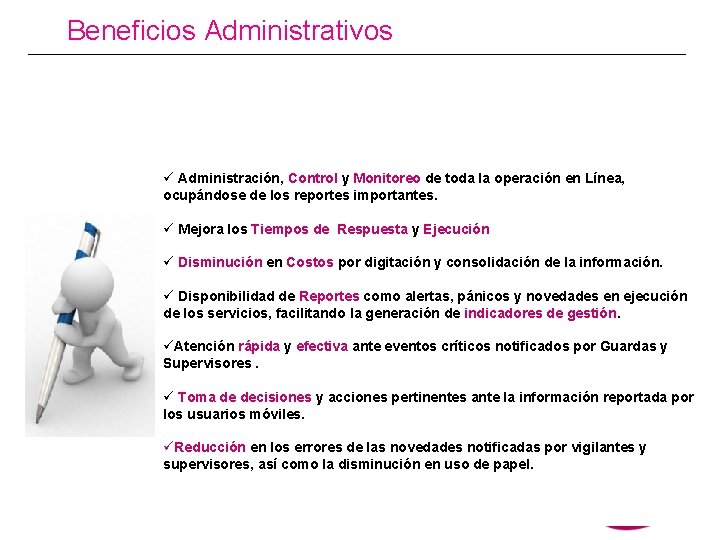 Beneficios Administrativos ü Administración, Control y Monitoreo de toda la operación en Línea, ocupándose