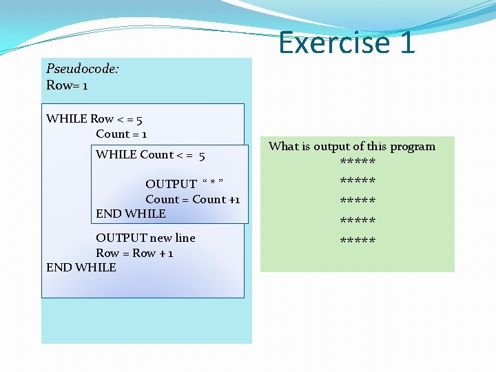 Pseudocode: Row= 1 WHILE Row < = 5 =1 Count = Count 1 WHILE