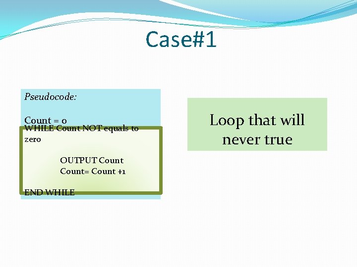 Case#1 Pseudocode: Count = 0 WHILE Count NOT equals t 0 zero OUTPUT Count=