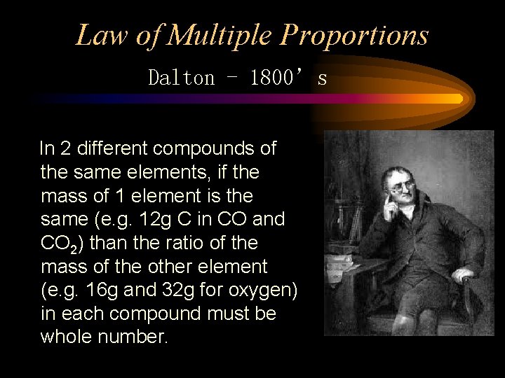 Law of Multiple Proportions Dalton - 1800’s In 2 different compounds of the same