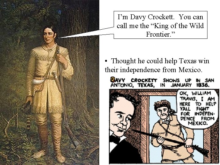 I’m Davy Crockett. You can call me the “King of the Wild Frontier. ”