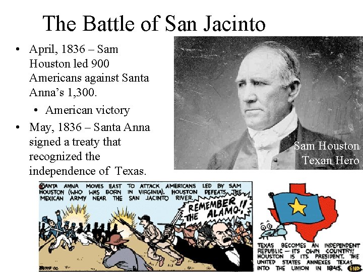 The Battle of San Jacinto • April, 1836 – Sam Houston led 900 Americans